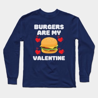 Cute funny Burgers are my valentine. Long Sleeve T-Shirt